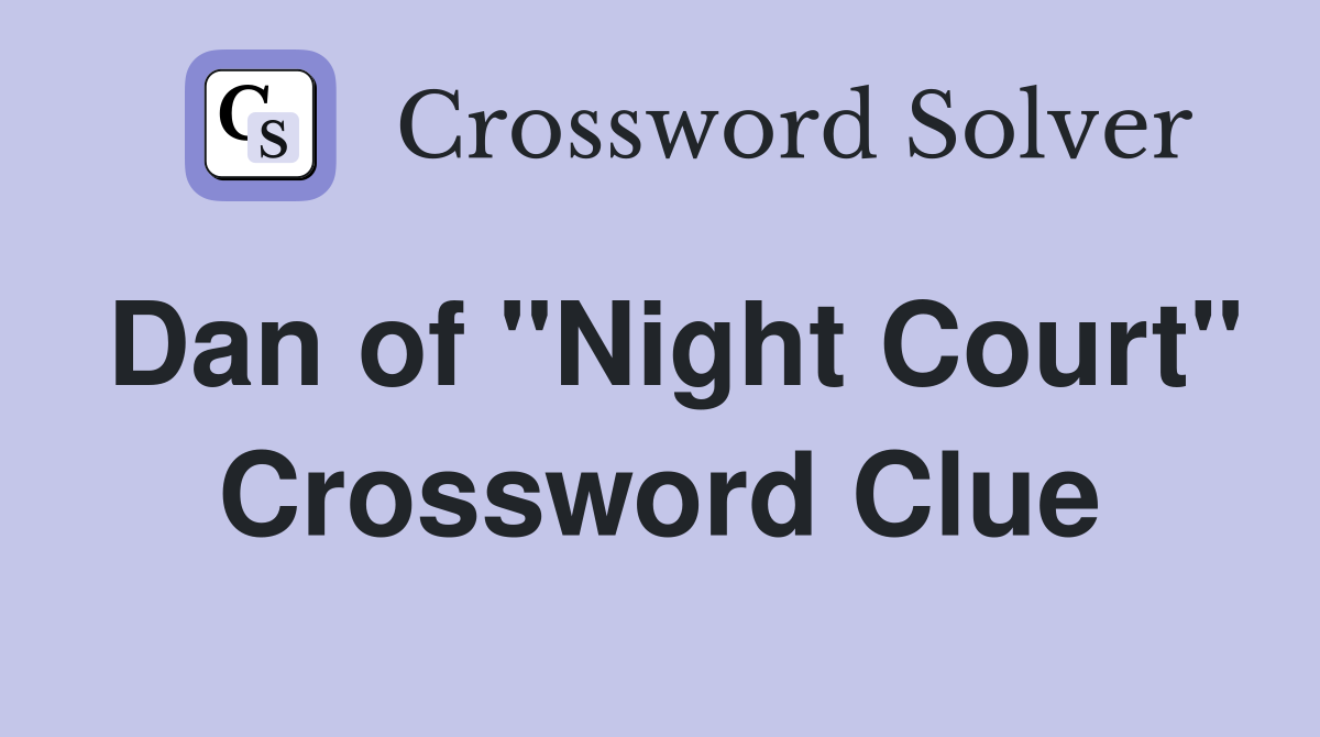 Dan of "Night Court" Crossword Clue Answers Crossword Solver